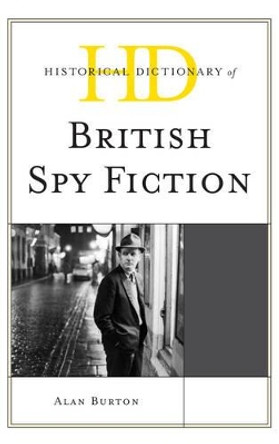 Historical Dictionary of British Spy Fiction by Alan Burton 9781442255869