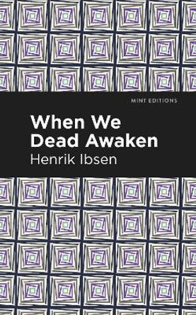 When We Dead Awaken by Henrik Ibsen 9781513279466