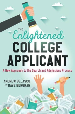 The Enlightened College Applicant: A New Approach to the Search and Admissions Process by Andrew Belasco 9781475826906