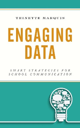 Engaging Data: Smart Strategies for School Communication by Trinette Marquis 9781475841879