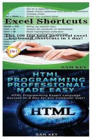 Excel Shortcuts & HTML Professional Programming Made Easy by Sam Key 9781518612121