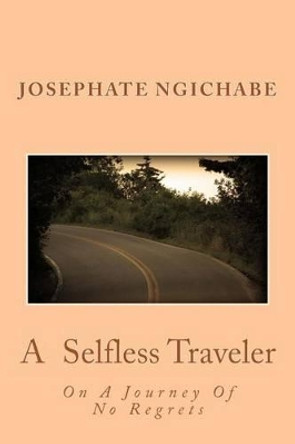 A Selfless Traveler: On A Journey Of No Regrets by Paula Cooks 9781518662508