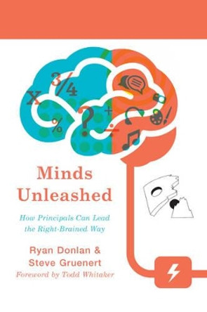 Minds Unleashed: How Principals Can Lead the Right-Brained Way by Ryan A. Donlan 9781475818062