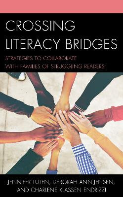 Crossing Literacy Bridges: Strategies to Collaborate with Families of Struggling Readers by Jennifer Tuten 9781475841855