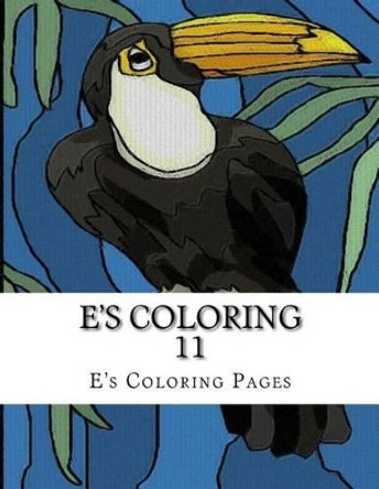 E's Coloring 11 by E's Coloring Pages 9781519149534