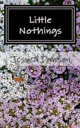 Little Nothings by Jessica M Dawson 9781519212146