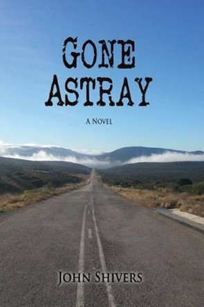 Gone Astray by John Shivers 9781519295903