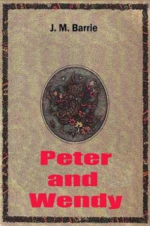 Peter and Wendy by James Matthew Barrie 9781519311634