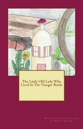 The Little Old Lady Who Lived In The Vinegar Bottle by Peggy Barker 9781519352439