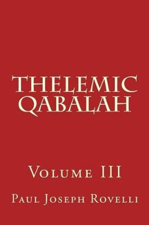 Thelemic Qabalah: Volume III by Paul Joseph Rovelli 9781519488480