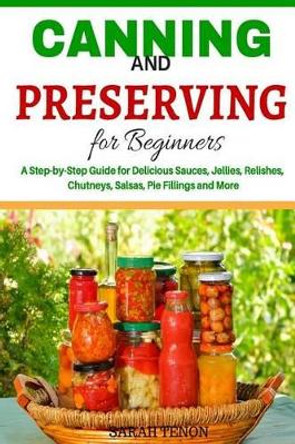 Canning and Preserving for Beginners: A Step-by-Step Guide for Delicious Sauces, by Sarah Tenon 9781519408075