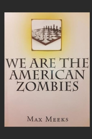 We Are The American Zombies by Max Meeks 9781519437419