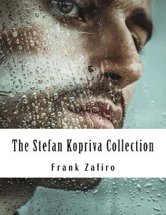 The Stefan Kopriva Collection by Frank Zafiro 9781519437549