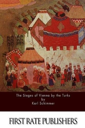 The Sieges of Vienna by the Turks by The Earl of Ellesmere 9781519470966