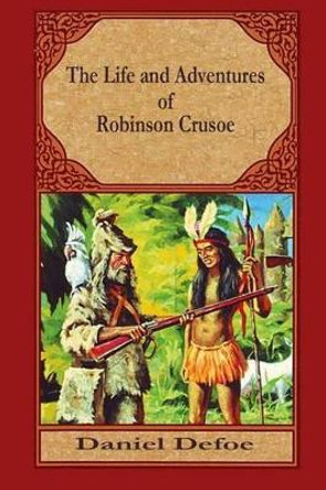 The Life and Adventures of Robinson Crusoe by Daniel Defoe 9781519494481