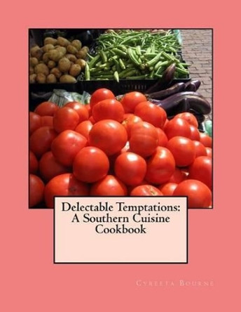 Delectable Temptations: A Southern Cuisine Cookbook by Cyreeta Bourne 9781519503862