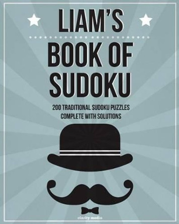 Liam's Book Of Sudoku: 200 traditional sudoku puzzles in easy, medium & hard by Clarity Media 9781519531513