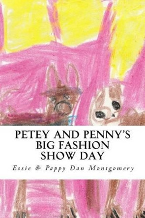 Petey and Penny's Big Fashion Show Day: A Maltihuahua and Bochi Adventure by Daniel Keith Montgomery 9781519562647