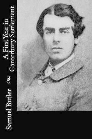 A First Year in Canterbury Settlement by Samuel Butler 9781519571991