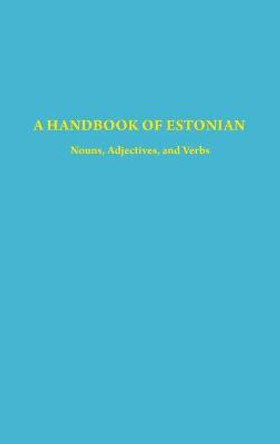 A Handbook of Estonian: Nouns, Adjectives, and Verbs by Harri Murk