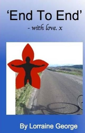 &quot;End to End&quot; - with love. x by Lorraine George 9781519712325