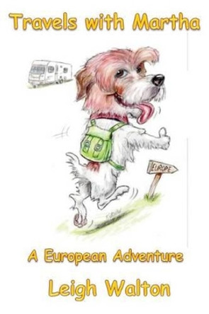 Travels with Martha: A European Adventure by Leigh Walton 9781519743497