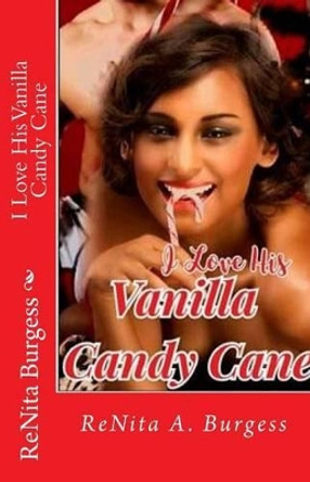 I Love His Vanilla Candy Cane by Renita a Burgess 9781519762498