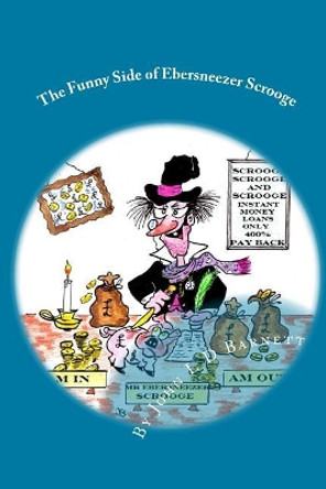 The Funny Side of Ebersneezer Scrooge by John L D Barnett 9781519789037