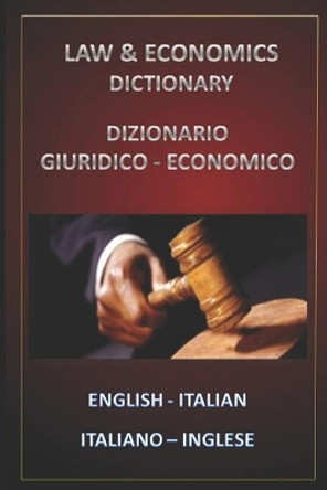 Law & Economics Dictionary English Italian - Italiano Inglese by Esteban Bastida Sanchez 9781520143170