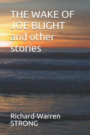 THE WAKE OF JOE BLIGHT and other stories by Richard Warren Strong 9781520732510