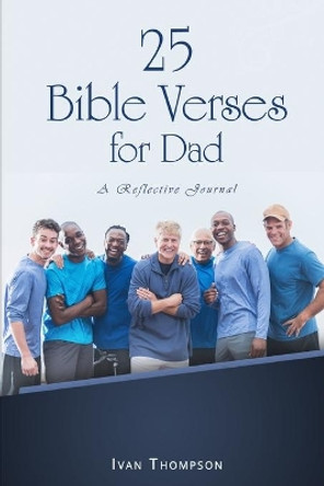 25 Bible Verses for Dads by Ivan Thompson 9781521930120
