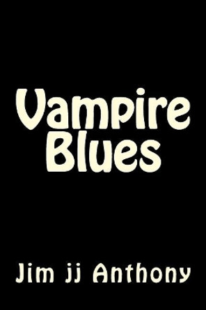 Vampire Blues by Jim Jj Anthony 9781522703389