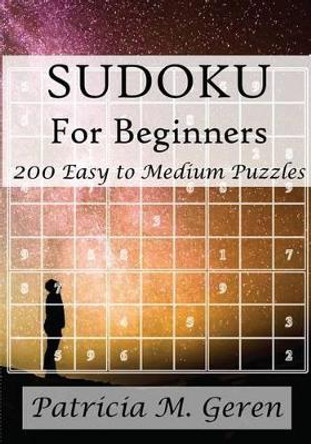 Sudoku for beginners: 200 easy to medium puzzles by Patricia Geren 9781522707424