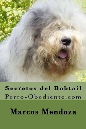 Secretos del Bobtail: Perro-Obediente.com by Marcos Mendoza 9781522714354