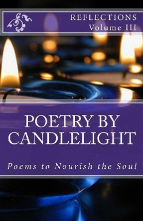 Poetry By Candlelight Volume III Reflections by Patricia H Wesson 9781522767411