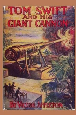 Tom Swift and His Giant Cannon by Victor Appleton 9781522794158