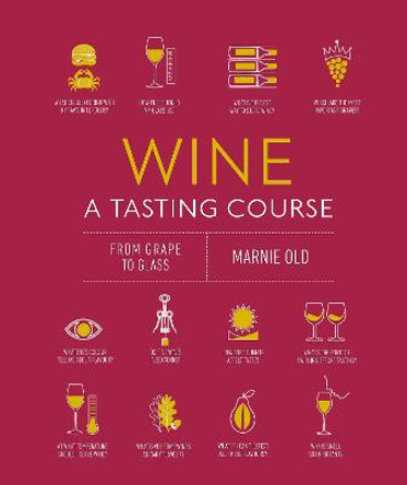 Wine A Tasting Course: From grape to glass by Marnie Old