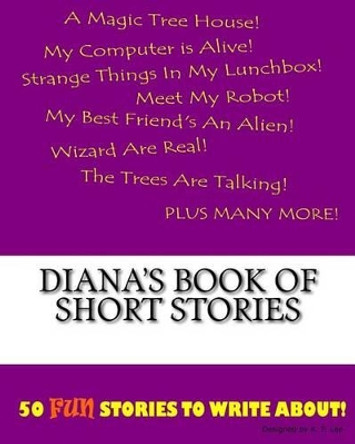 Diana's Book Of Short Stories by K P Lee 9781522835073