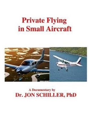 Private Flying in Small Aircraft by Jon Schiller Phd 9781522861294