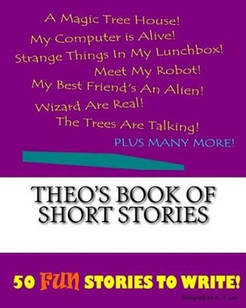 Theo's Book Of Short Stories by K P Lee 9781522862833