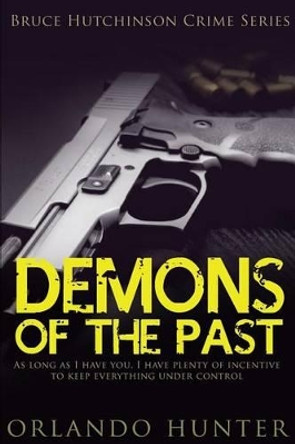 Thrillers: Murder mystery: Demons Of The Past: (thriller, suspense, jealousy, mystery, police, murder, dark, conspiracy) by Orlando Hunter 9781522895480