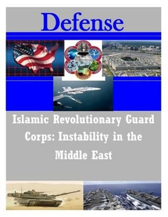 Islamic Revolutionary Guard Corps: Instability in the Middle East by Penny Hill Press Inc 9781522902720
