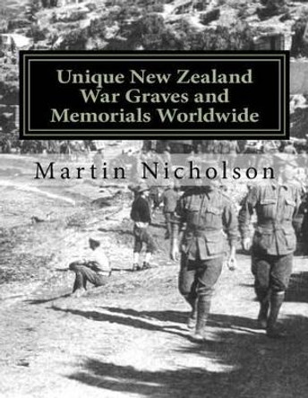 Unique New Zealand War Graves and Memorials Worldwide by Martin P Nicholson 9781522985136