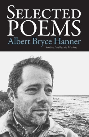 Selected Poems by Albert Bryce Hanner 9781523228997