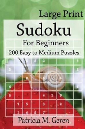 Large Print Sudoku For Beginners: 200 Easy to Medium Puzzles: Sudoku Puzzle book for sharpening concentration and reasoning skills. by Patricia Geren 9781523240296