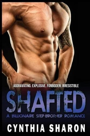 Shafted: A Billionaire Stepbrother With Benefits Romance by Cynthia Sharon 9781523248094