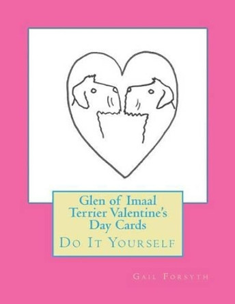 Glen of Imaal Terrier Valentine's Day Cards: Do It Yourself by Gail Forsyth 9781523268412