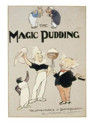 The Magic Pudding: Being the Adventures of Bunyip Bluegum and His Friends Bill Barnacle and Sam Sawnoff by Norman Lindsay 9781523322831