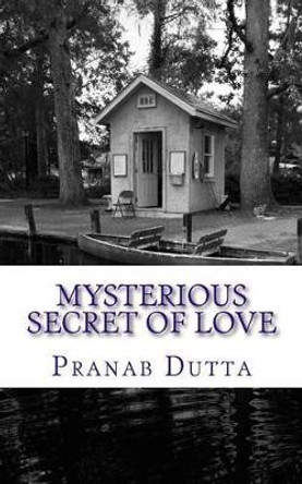 Mysterious Secret of Love by Pranab Dutta 9781523407378