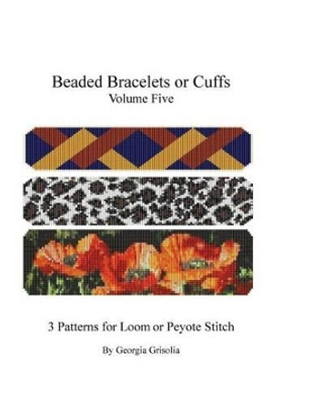Beaded Bracelets or Cuffs: Bead Patterns by GGsDesigns by Georgia Grisolia 9781523465361